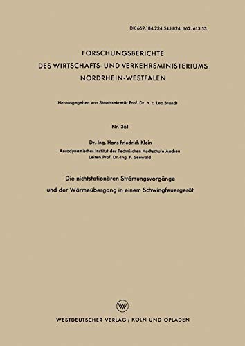 Die nichtstationären Strömungsvorgänge und der Wärmeübergang in einem Schwingfeuergerät (Forschungsberichte des Wirtschafts- und Verkehrsministeriums Nordrhein-Westfalen, 361, Band 361)
