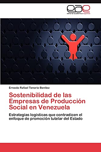 Sostenibilidad de las Empresas de Producción Social en Venezuela: Estrategias logísticas que contradicen el enfoque de promoción tutelar del Estado