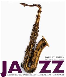 Jazz : l'histoire, les instruments, les musiciens, les enregistrements