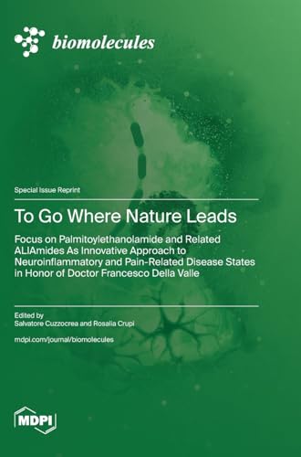 To Go Where Nature Leads: Focus on Palmitoylethanolamide and Related ALIAmides As Innovative Approach to Neuroinflammatory and Pain-Related Disease States in Honor of Doctor Francesco Della Valle