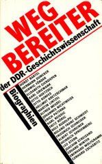 Wegbereiter der DDR-Geschichtswissenschaft. Biographien