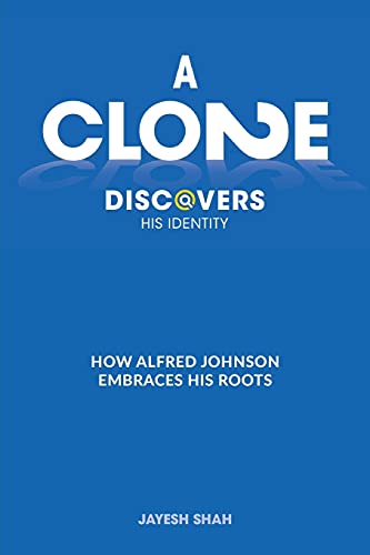 A CLONE DISCOVERS HIS IDENTITY: How Alfred Johnson Embraces His Roots