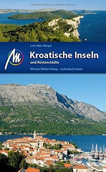 Kroatische Inseln und Küstenstädte Reiseführer Michael Müller Verlag: Individuell reisen mit vielen praktischen Tipps.