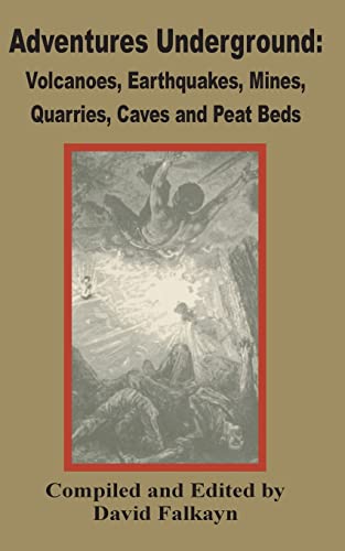 Adventures Underground: Volcanoes, Earthquakes, Mines, Quarries, Caves and Peat Beds