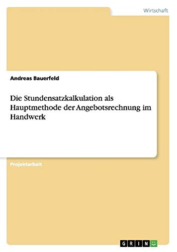 Die Stundensatzkalkulation als Hauptmethode der Angebotsrechnung im Handwerk