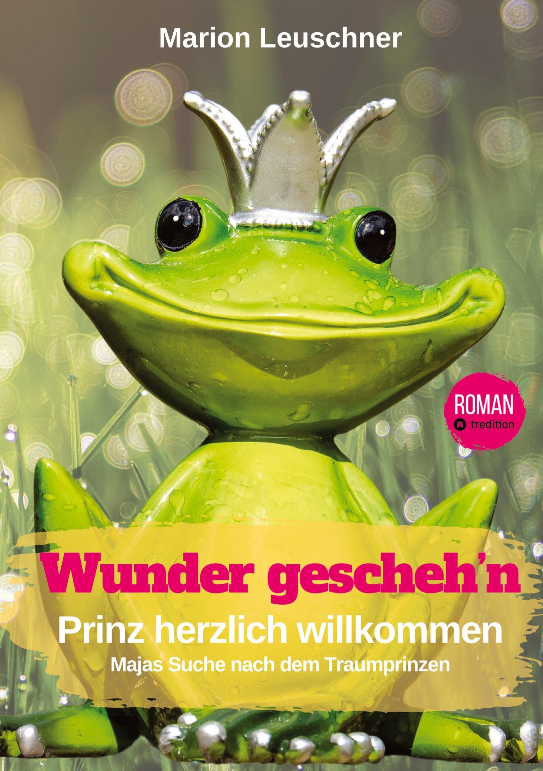 Wunder geschehn Prinz herzlich willkommen: Maja s Suche nach dem Traumprinzen