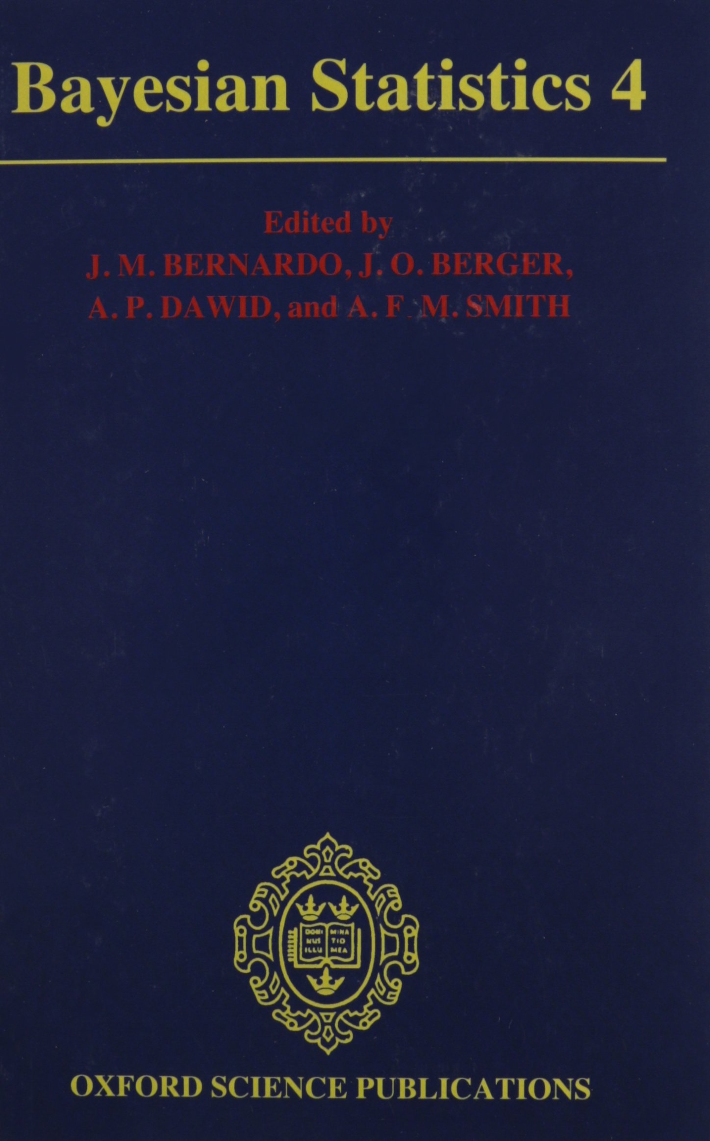 BAYESIAN STATISTICS 4 BBSS C: Proceedings of the Fourth Valencia International Meeting, April 15-20, 1991