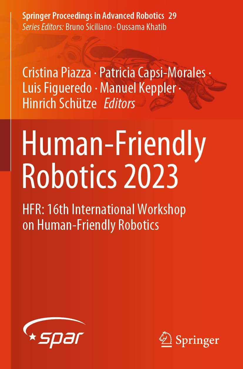 Human-Friendly Robotics 2023: HFR: 16th International Workshop on Human-Friendly Robotics (Springer Proceedings in Advanced Robotics, Band 29)
