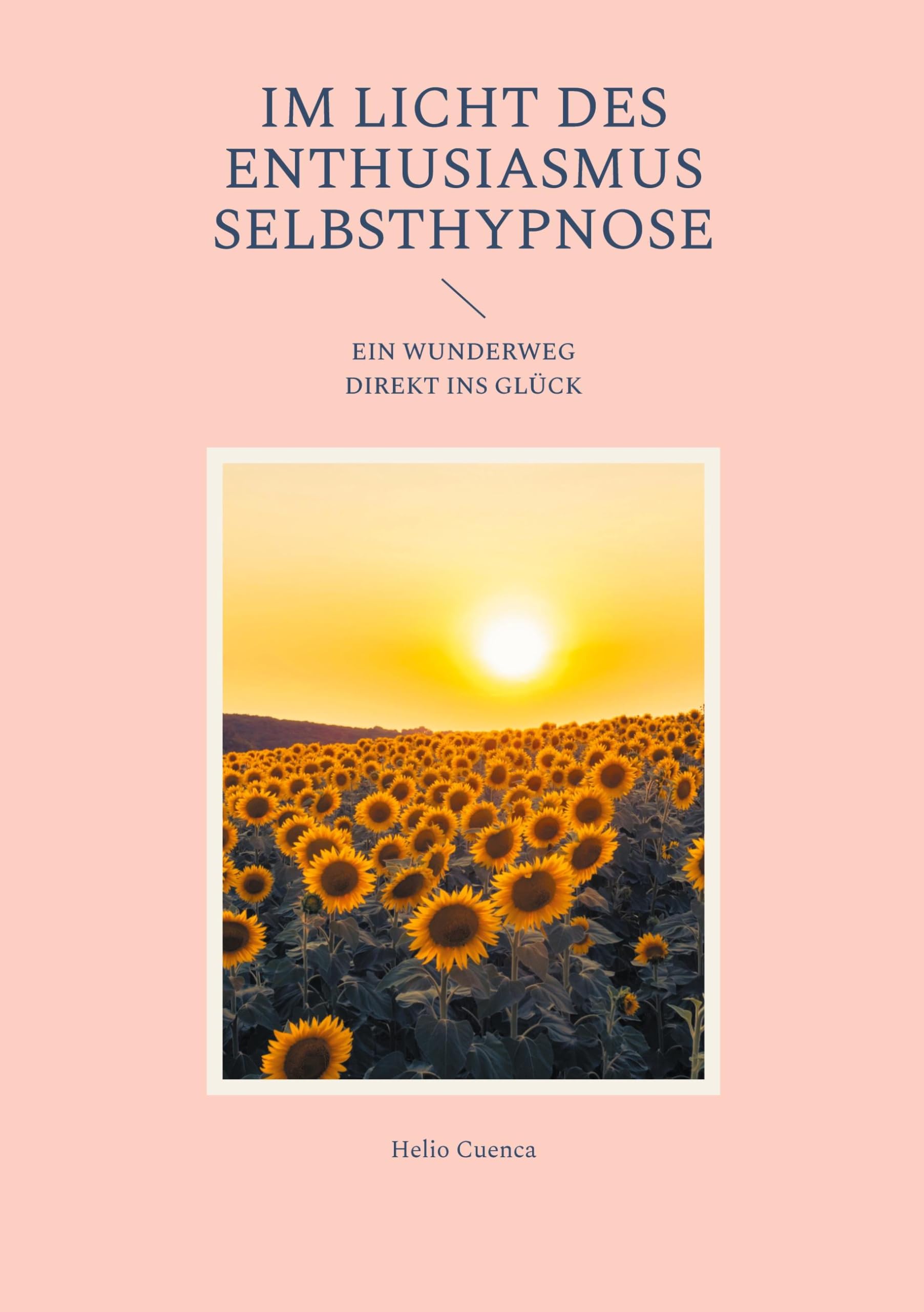 Im Licht des Enthusiasmus Selbsthypnose: Ein Wunderweg direkt ins Glück.
