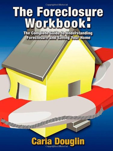 Foreclosure Workbook: The Complete Guide to Understanding Foreclosure and Saving Your Home