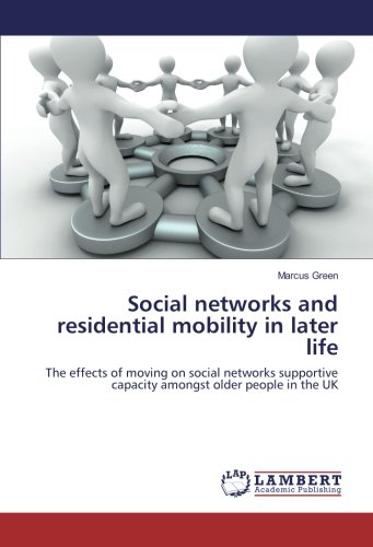 Social networks and residential mobility in later life: The effects of moving on social networks supportive capacity amongst older people in the UK