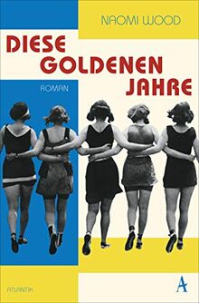 Diese goldenen Jahre: Roman