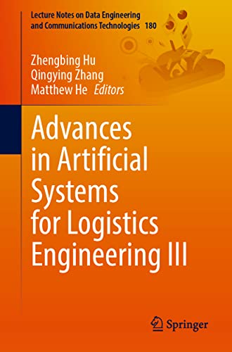 Advances in Artificial Systems for Logistics Engineering III (Lecture Notes on Data Engineering and Communications Technologies, 180, Band 3)