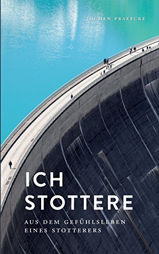 Ich stottere: Aus dem Gefühlsleben eines Stotterers