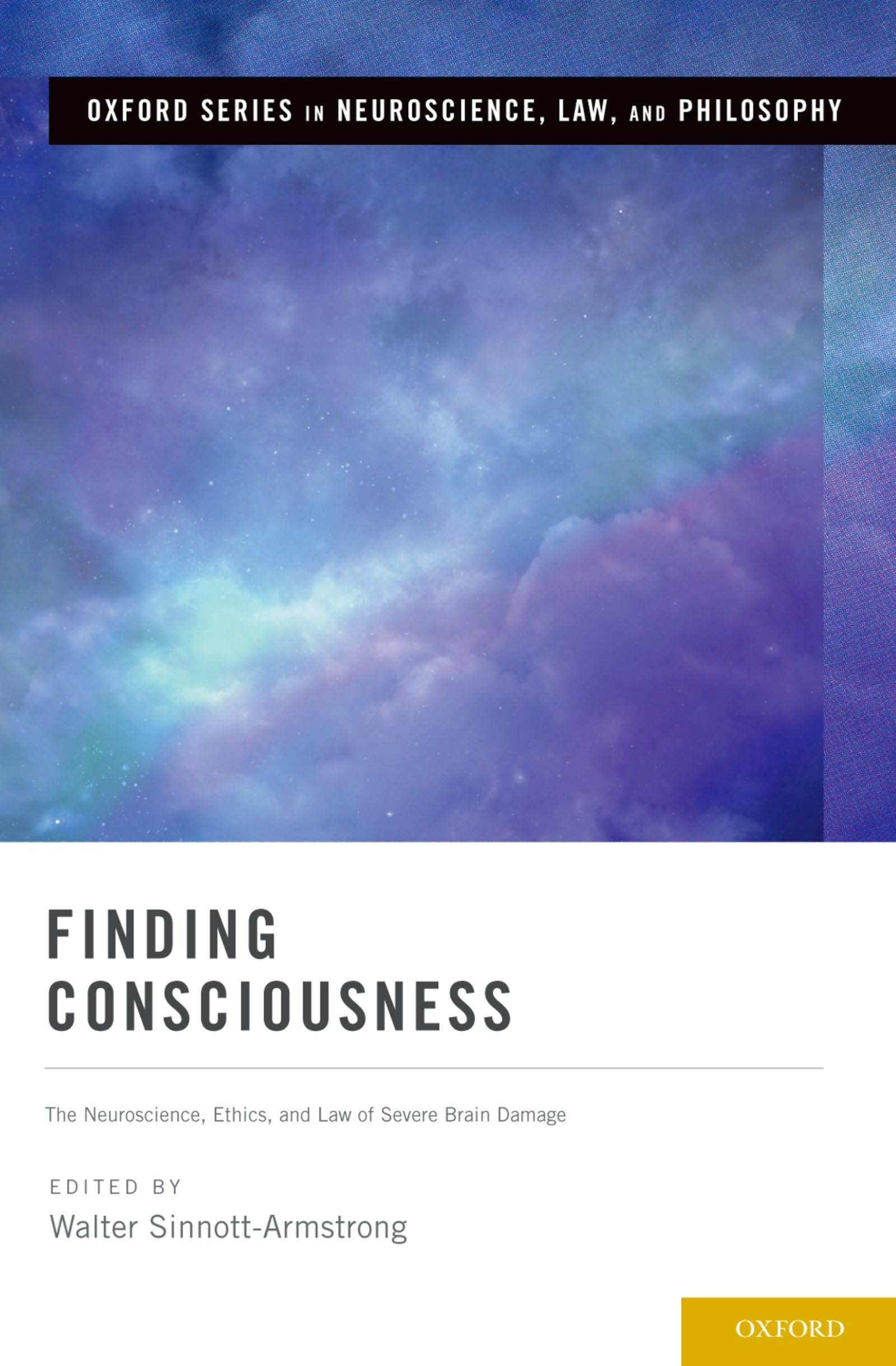 Finding Consciousness: The Neuroscience, Ethics, and Law of Severe Brain Damage (Oxford Series in Neuroscience, Law, and Philosophy)