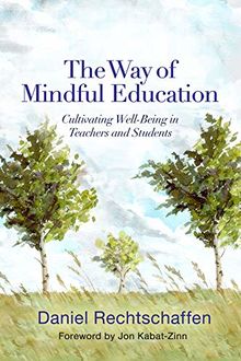 The Way of Mindful Education: Cultivating Well-Being in Teachers and Students (Norton Books in Education)