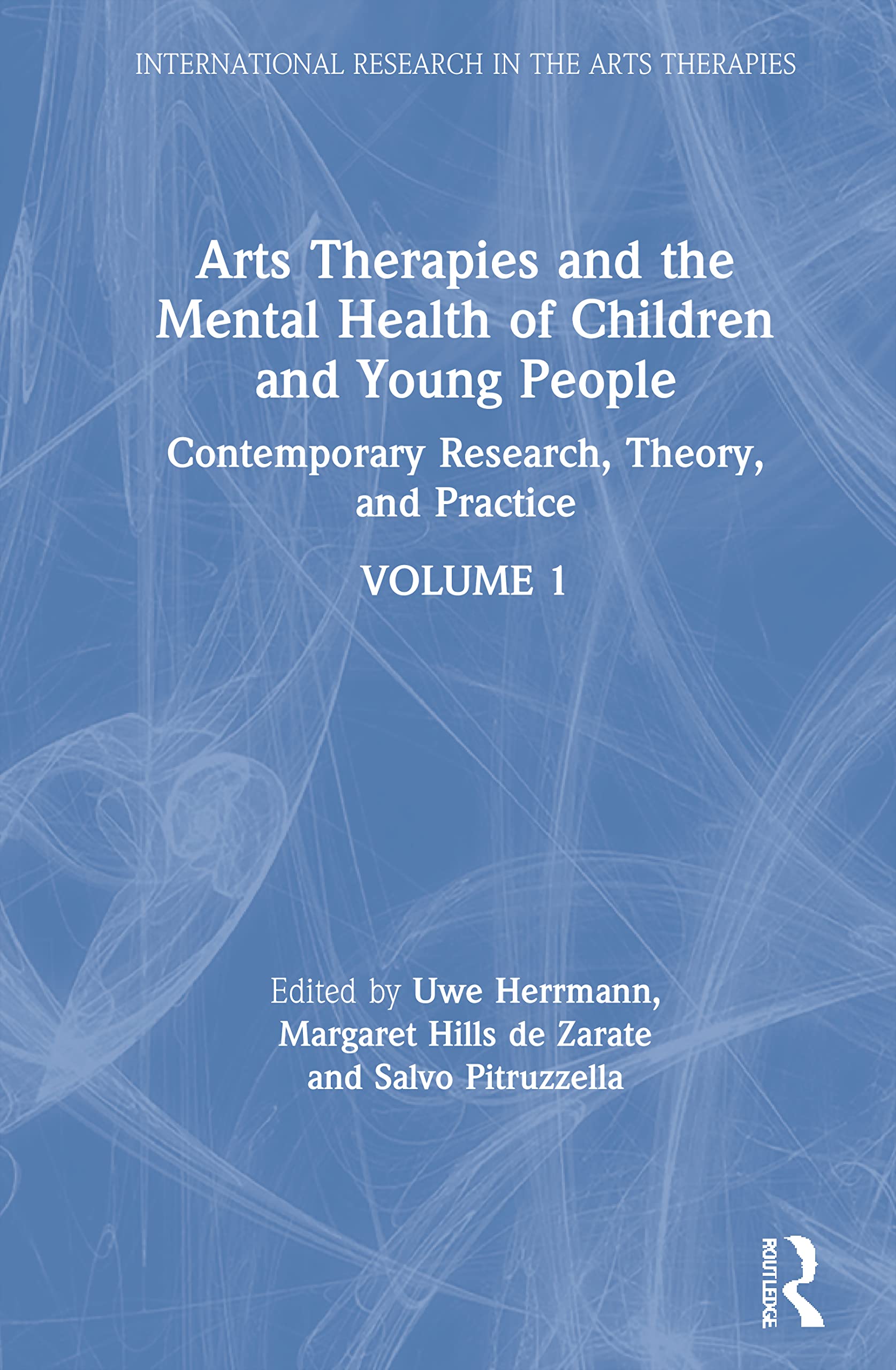Arts Therapies and the Mental Health of Children and Young People: Contemporary Research, Theory and Practice, Volume 1 (International Research in the Arts Therapies, 1, Band 1)