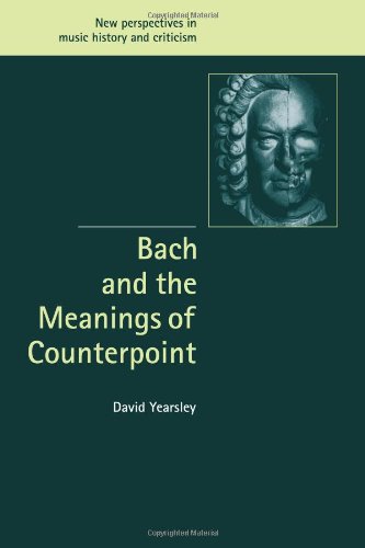 Bach and the Meanings of Counterpoint (New Perspectives in Music History and Criticism, Band 10)