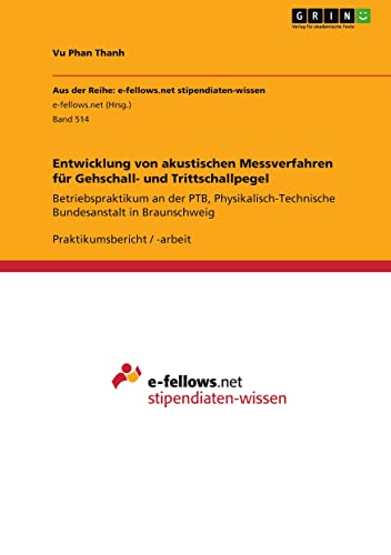Entwicklung von akustischen Messverfahren für Gehschall- und Trittschallpegel: Betriebspraktikum an der PTB, Physikalisch-Technische Bundesanstalt in Braunschweig