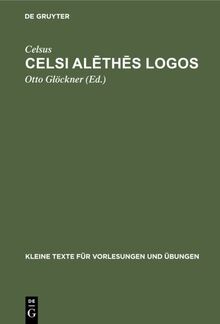 Celsi alēthēs logos (Kleine Texte für Vorlesungen und Übungen, 151, Band 151)