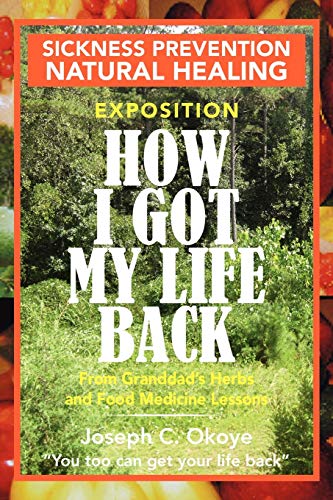 HOW I GOT MY LIFE BACK: From Granddad's Herbs and Food Medicine Lessons