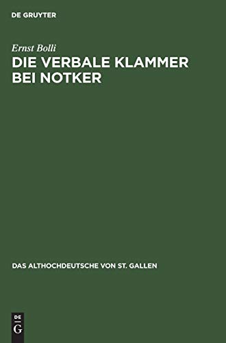 Die verbale Klammer bei Notker: Untersuchungen zur Wortstellung in der Boethius-Übersetzung (Das Althochdeutsche von St. Gallen, 4, Band 4)