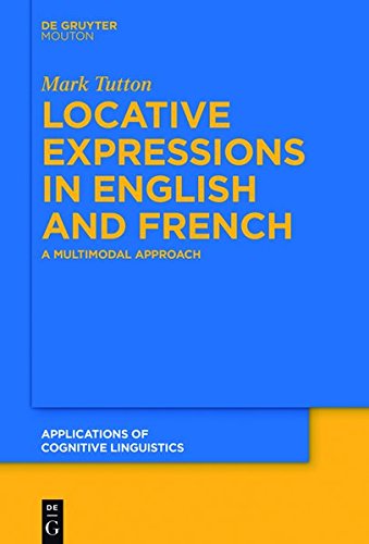 Locative Expressions in English and French: A Multimodal Approach (Applications of Cognitive Linguistics [ACL], Band 28)