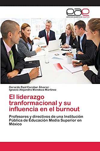El liderazgo tranformacional y su influencia en el burnout: Profesores y directivos de una Institución Pública de Educación Media Superior en México