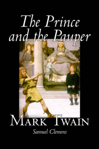 The Prince and the Pauper by Mark Twain, Fiction, Classics, Fantasy & Magic: A Tale for Young People of All Ages