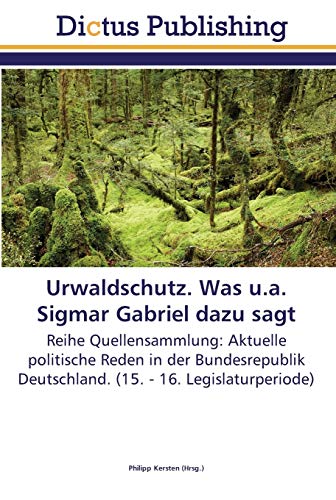 Urwaldschutz. Was u.a. Sigmar Gabriel dazu sagt: Reihe Quellensammlung: Aktuelle politische Reden in der Bundesrepublik Deutschland. (15. - 16. Legislaturperiode)