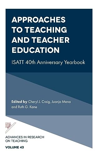 Approaches to Teaching and Teacher Education: Isatt 40th Anniversary Yearbook (Advances in Research on Teaching, Band 43)