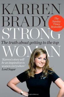 Strong Woman: The Truth About Getting to the Top