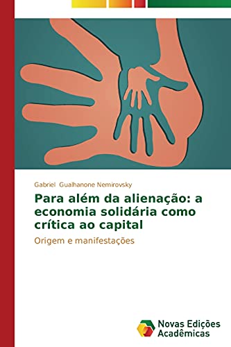 Para além da alienação: a economia solidária como crítica ao capital: Origem e manifestações