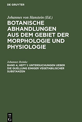 Botanische Abhandlungen aus dem Gebiet der Morphologie und Physiologie, Band 4, Heft 1, Untersuchungen ueber die Quellung einiger vegetabilischer Substanzen