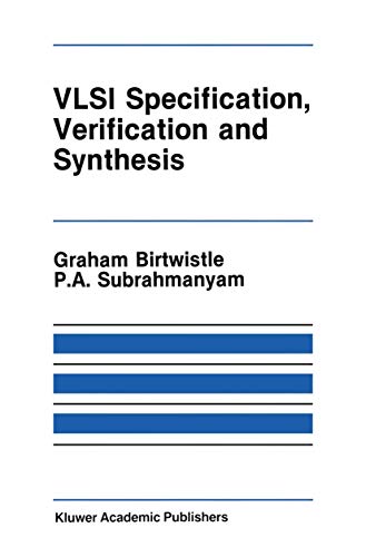 VLSI Specification, Verification and Synthesis (The Springer International Series in Engineering and Computer Science) (The Springer International ... and Computer Science, 35, Band 35)