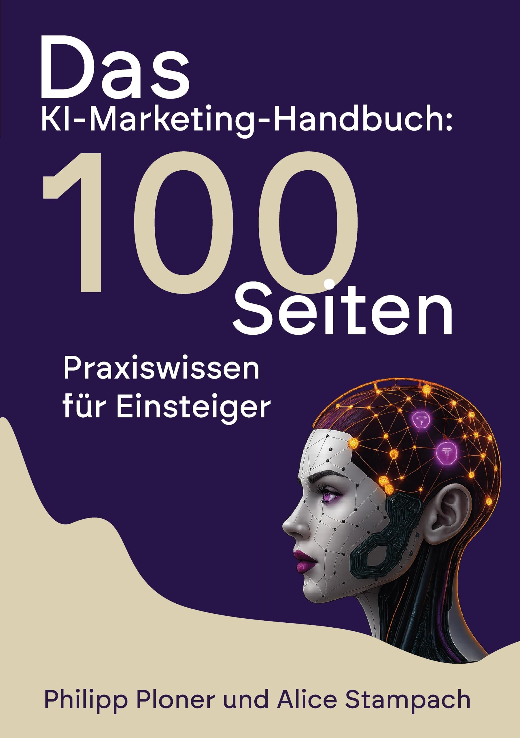 Das KI-Marketing-Handbuch: Ihr schneller Start ins KI-Marketing: Praxiswissen für KMU, Selbstständige und Einsteiger. Mit ChatGPT, Midjourney & Co. Zeit sparen und mehr Kunden gewinnen.