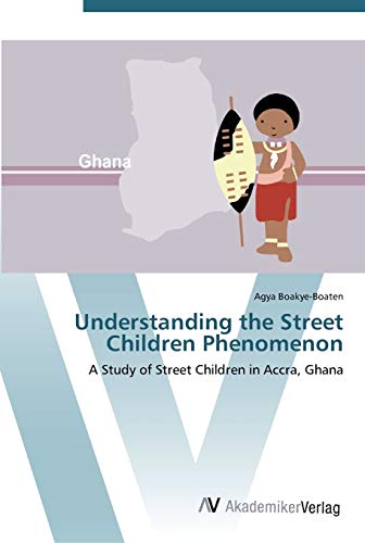 Understanding the Street Children Phenomenon: A Study of Street Children in Accra, Ghana