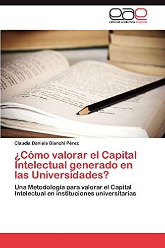 ¿Cómo valorar el Capital Intelectual generado en las Universidades?: Una Metodología para valorar el Capital Intelectual en instituciones universitarias