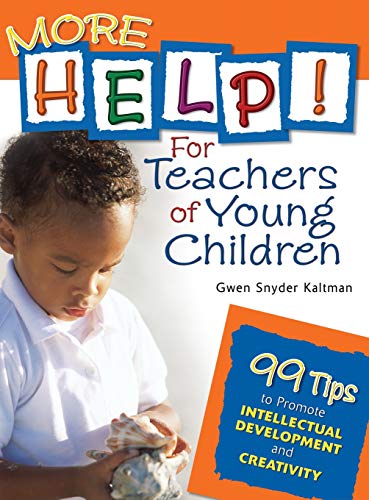 More Help! For Teachers of Young Children: 99 Tips to Promote Intellectual Development and Creativity