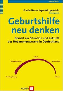 Geburtshilfe neu denken. Bericht zur Situation und Zukunft des Hebammenwesens in Deutschland