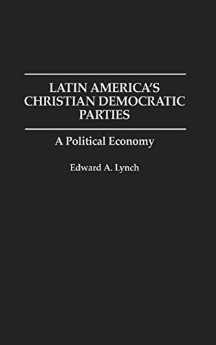 Latin America's Christian Democratic Parties: A Political Economy (Bibliographies and Indexes in World)