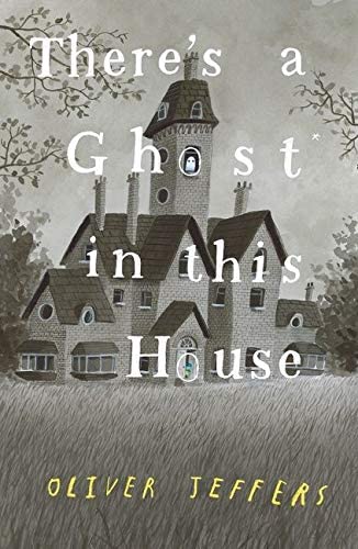 Jeffers, Oliver: There's a Ghost in this House