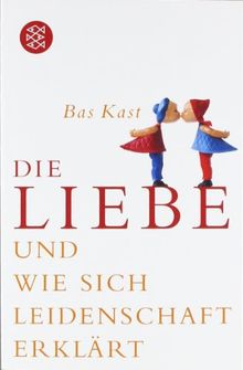 Die Liebe: und wie sich Leidenschaft erklärt