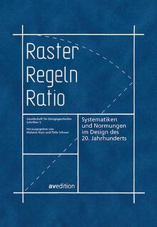 Raster, Regeln, Ratio: Systematiken und Normungen im Design des 20. Jahrhunderts (Gesellschaft für Designgeschichte Schriften)