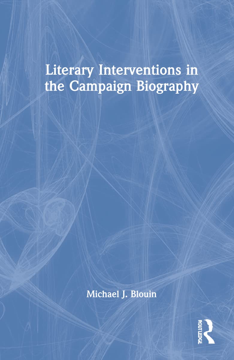 Literary Interventions in the Campaign Biography: Inventing the President