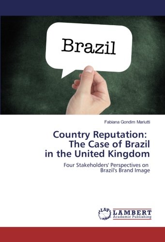 Country Reputation: The Case of Brazil in the United Kingdom: Four Stakeholders' Perspectives on Brazil's Brand Image