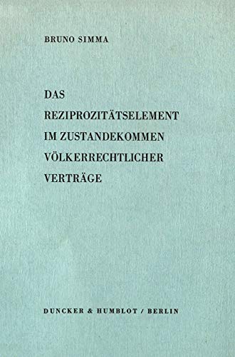 Das Reziprozitätselement im Zustandekommen völkerrechtlicher Verträge. (Schriften Zum Volkerrecht, Band 23)