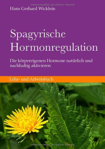 Spagyrische Hormonregulation: Körpereigene Hormone natürlich und nachhaltig aktivieren
