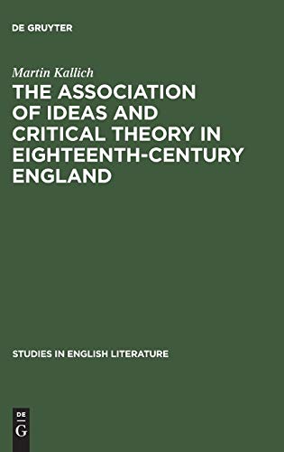 The association of ideas and critical theory in eighteenth-century England: A history of a psychological method in English criticism (Studies in English Literature, 55, Band 55)