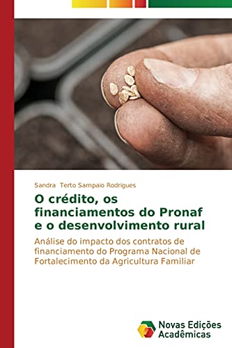 O crédito, os financiamentos do Pronaf e o desenvolvimento rural: Análise do impacto dos contratos de financiamento do Programa Nacional de Fortalecimento da Agricultura Familiar